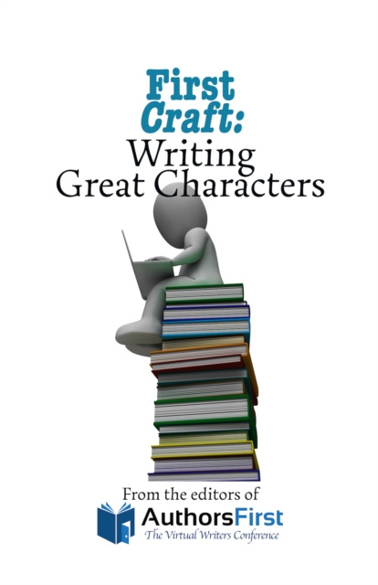 E-knjiga First Craft: Writing Great Characters Editors of AuthorsFirst