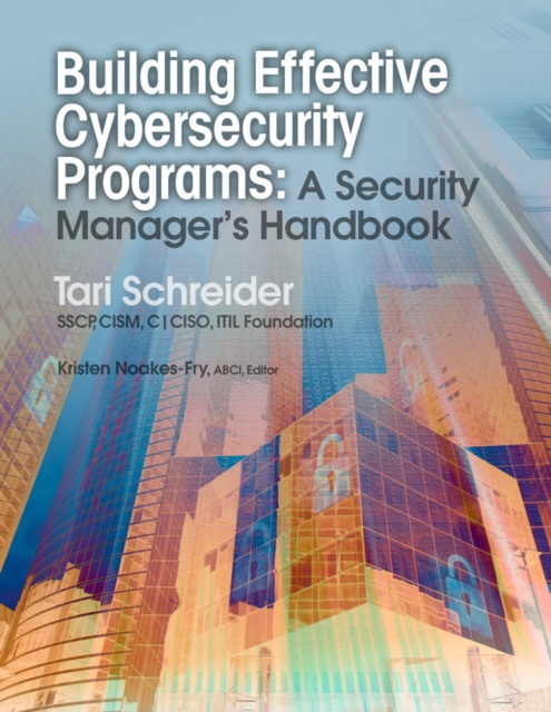 E-knjiga Building Effective Cybersecurity Programs Tari Schreider SSCP CISM C|CISO ITIL Foundation