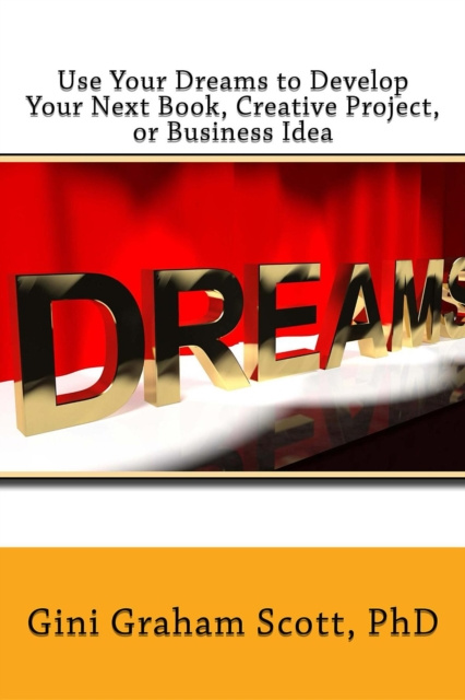 E-knjiga Use Your Dreams to Develop Your Next Book, Creative Project, or Business Idea Gini Gini Scott