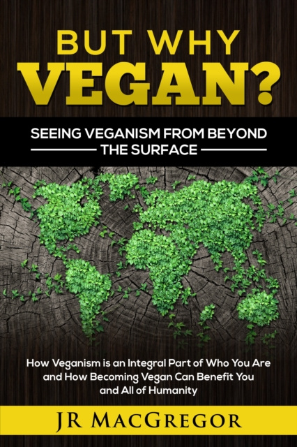 E-book But Why Vegan? Seeing Veganism from Beyond the Surface JR MacGregor