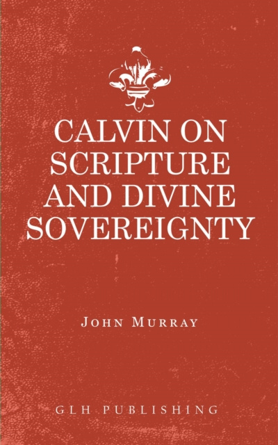 E-knjiga Calvin on Scripture and Divine Sovereignty Murray John