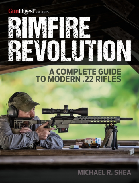E-kniha Rimfire Revolution: A Complete Guide to Modern .22 Rifles Michael R. Shea