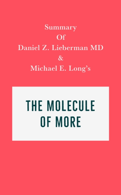 Livre numérique Summary of Daniel Z. Lieberman MD and Michael E. Long's The Molecule of More IRB Media