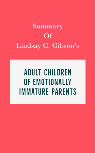 Livre numérique Summary of Lindsay C. Gibson's Adult Children of Emotionally Immature Parents IRB Media