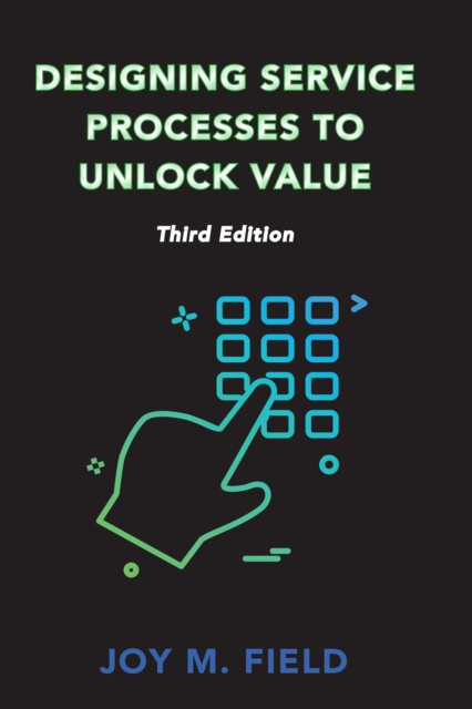 E-book Designing Service Processes to Unlock Value, Third Edition Joy M. Field