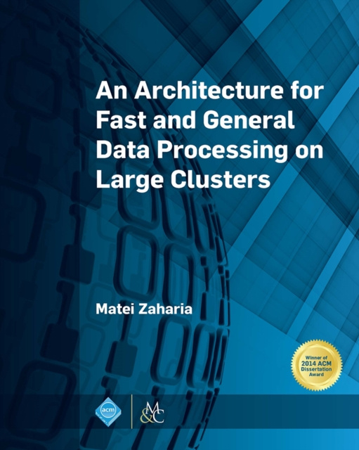 E-kniha Architecture for Fast and General Data Processing on Large Clusters Matei Zaharia