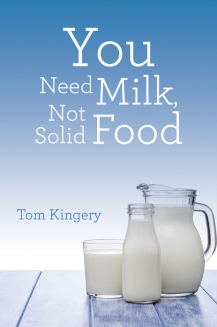 E-knjiga You Need Milk, Not Solid Food Tom Kingery