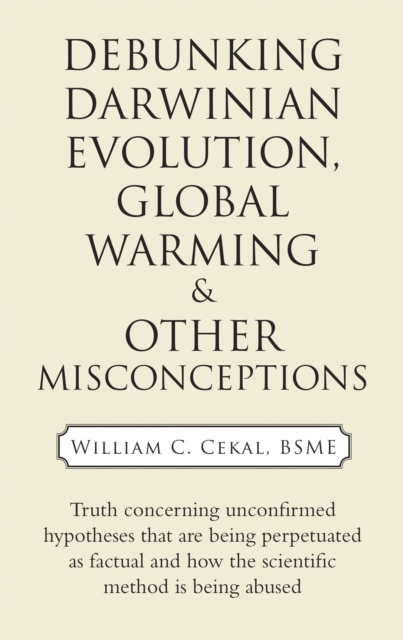 E-knjiga Debunking Darwinian Evolution, Global Warming & Other Misconceptions William C. Cekal BSME