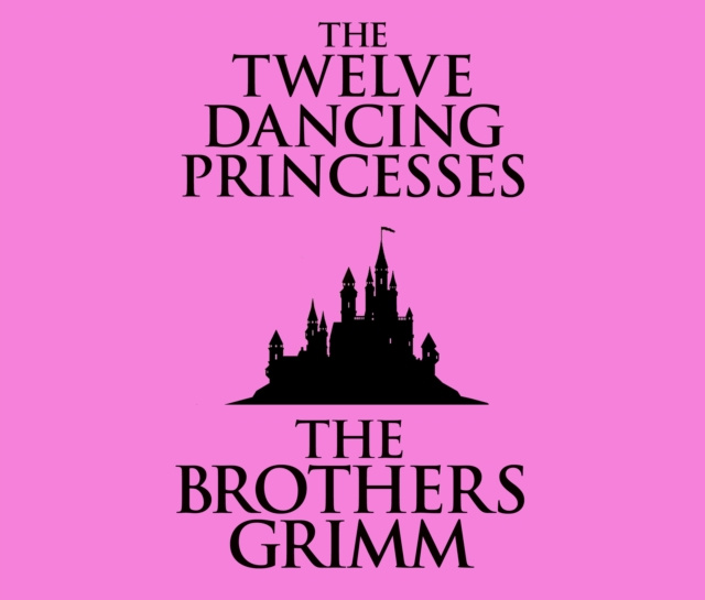 Audiokniha Twelve Dancing Princesses The Brothers Grimm