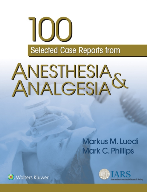 E-kniha 100 Selected Case Reports from Anesthesia & Analgesia Markus M. Luedi