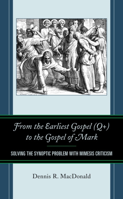 E-könyv From the Earliest Gospel (Q+) to the Gospel of Mark Dennis R. MacDonald