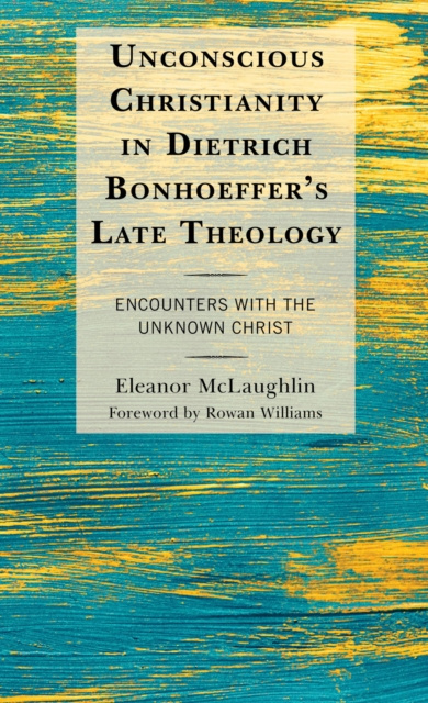 E-kniha Unconscious Christianity in Dietrich Bonhoeffer's Late Theology Eleanor McLaughlin