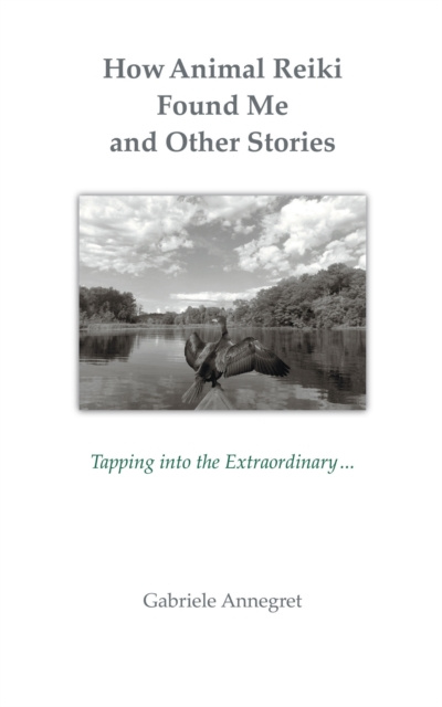 E-knjiga How Animal Reiki Found Me and Other Stories Gabriele Annegret