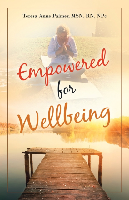 E-knjiga Empowered for Wellbeing Teresa Anne Palmer MSN RN NPc