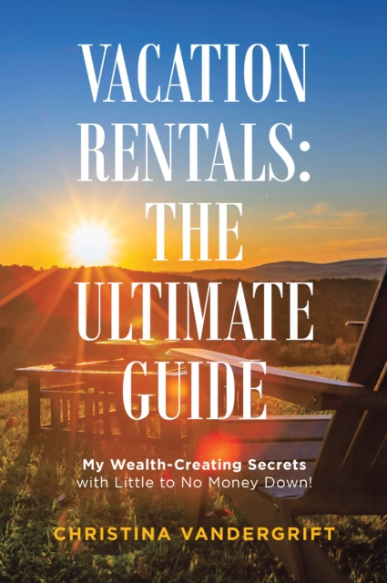 E-knjiga Vacation Rentals: the Ultimate Guide Christina VanDergrift
