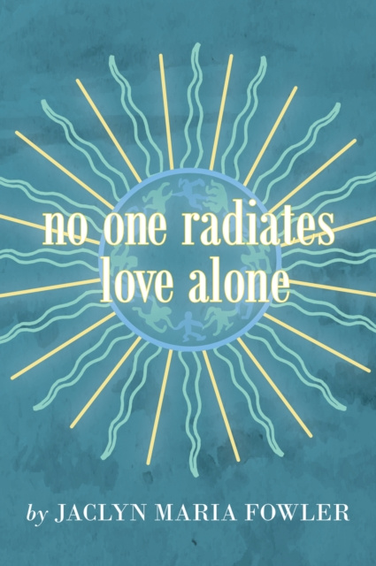 E-book No One Radiates Love Alone Jaclyn Maria Fowler