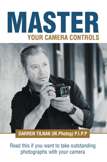 E-knjiga Master Your Camera Controls Darren Tilnak (M.Photog) P.I.P.P