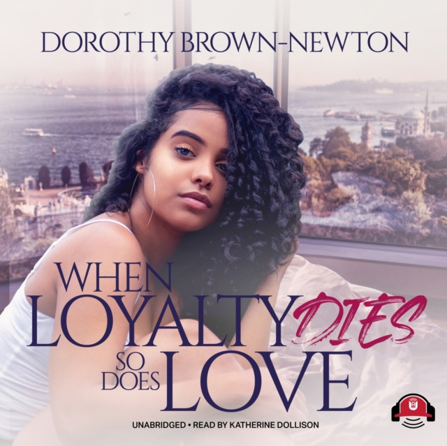 Zvočnica When Loyalty Dies, So Does Love Dorothy Brown-Newton