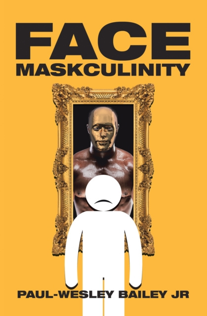 E-knjiga Face Maskculinity Paul-Wesley Bailey Jr