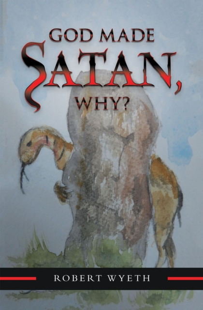 E-book God Made Satan, Why? Robert Wyeth