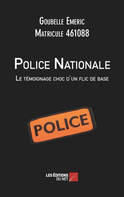 E-book Police Nationale : Le temoignage choc d'un flic de base Goubelle Emeric Goubelle