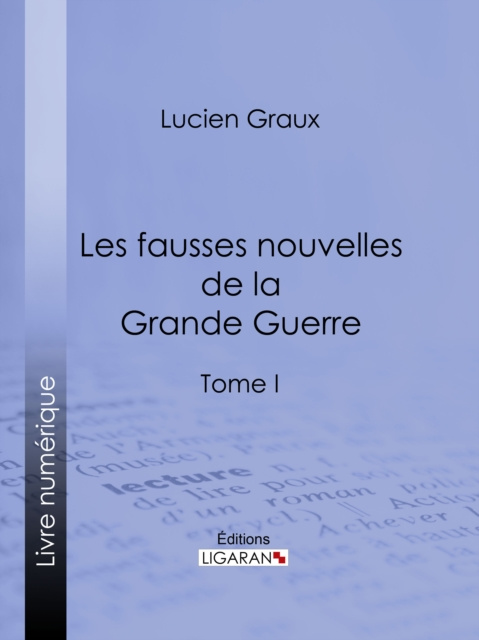 Livre numérique Les Fausses Nouvelles de la Grande Guerre Docteur Lucien-Graux