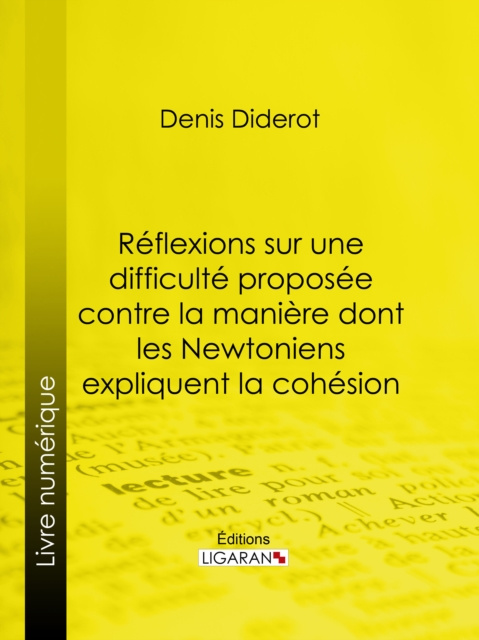 E-kniha Reflexions sur une difficulte proposee contre la maniere dont les Newtoniens expliquent la cohesion Denis Diderot