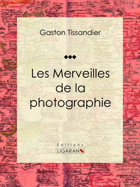 E-kniha Les Merveilles de la photographie Gaston Tissandier