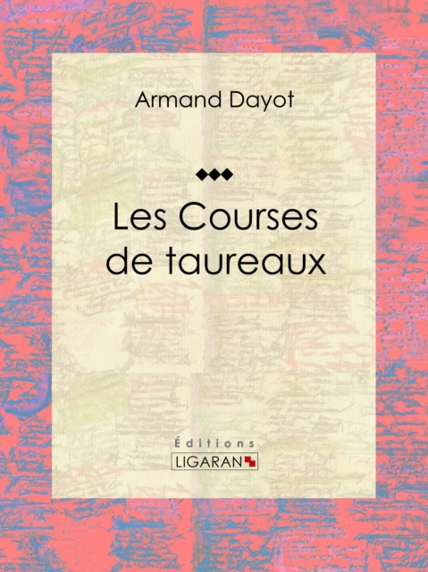 E-kniha Les Courses de taureaux Armand Dayot