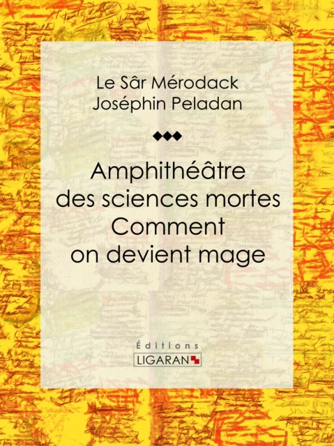 E-Book Amphitheatre des sciences mortes. Comment on devient mage Le Sar Merodack Josephin Peladan