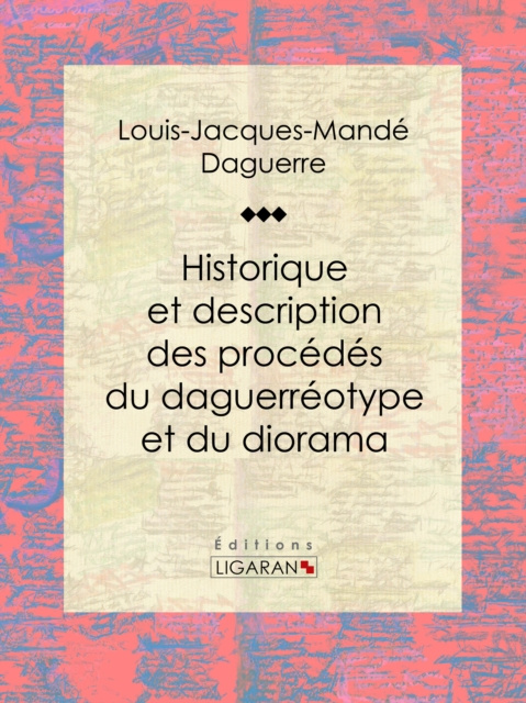 E-book Historique et description des procedes du daguerreotype et du diorama Louis Daguerre