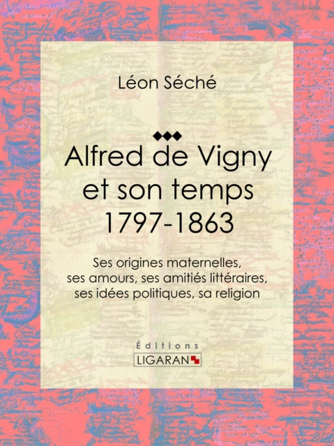 E-kniha Alfred de Vigny et son temps : 1797-1863 Leon Seche