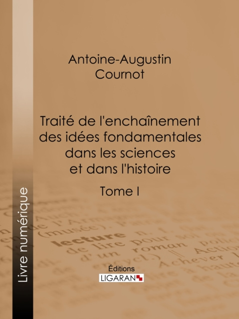 E-kniha Traite de l'enchainement des idees fondamentales dans les sciences et dans l'histoire Antoine-Augustin Cournot
