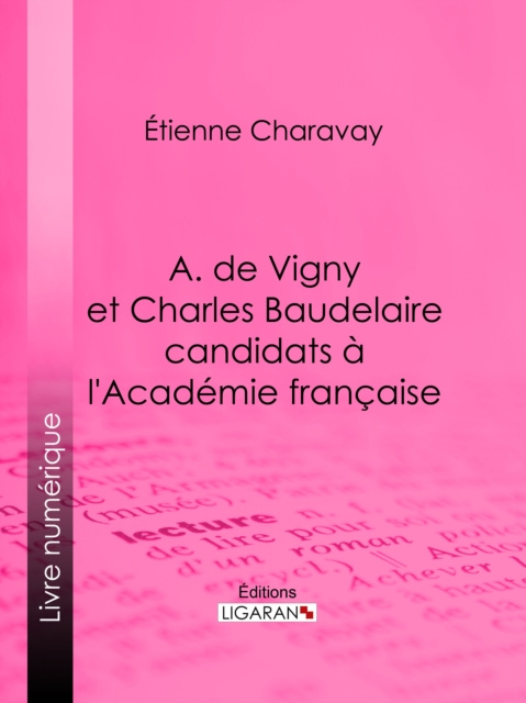 E-kniha A. de Vigny et Charles Baudelaire candidats a l'Academie francaise Etienne Charavay