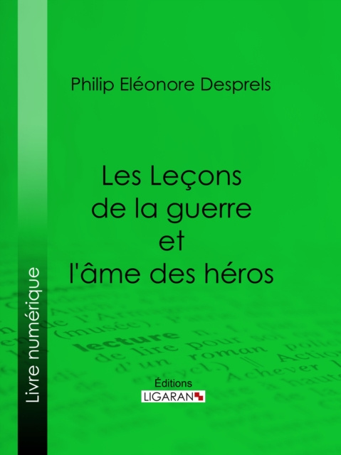 E-book Les Lecons de la guerre et l'ame des heros Philip Eleonore Desprels