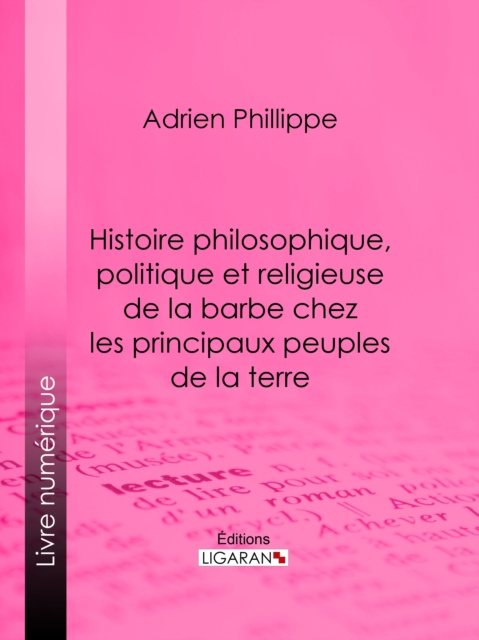 E-book Histoire philosophique, politique et religieuse de la barbe chez les principaux peuples de la terre Adrien Phillippe