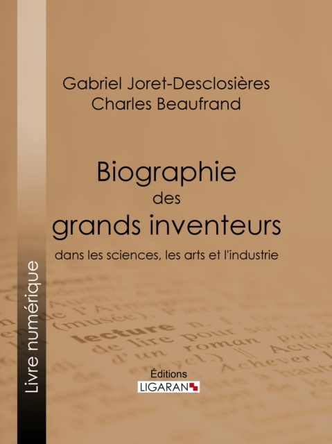 E-kniha Biographie des grands inventeurs dans les sciences, les arts et l'industrie Gabriel Joret-Desclosieres
