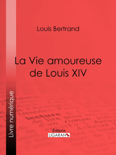 E-book La Vie amoureuse de Louis XIV Louis Bertrand