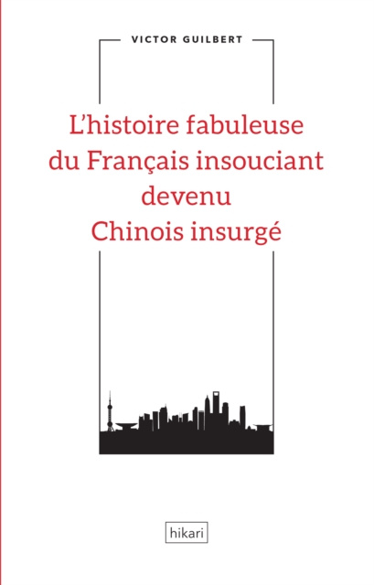 E-book L'histoire fabuleuse du Francais insouciant devenu Chinois insurge Victor Guilbert