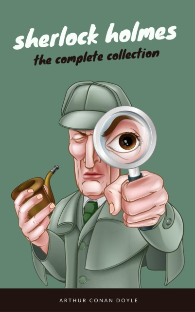 E-kniha Sherlock Holmes: The Complete Collection (EverGreen Classics) Arthur Conan Doyle