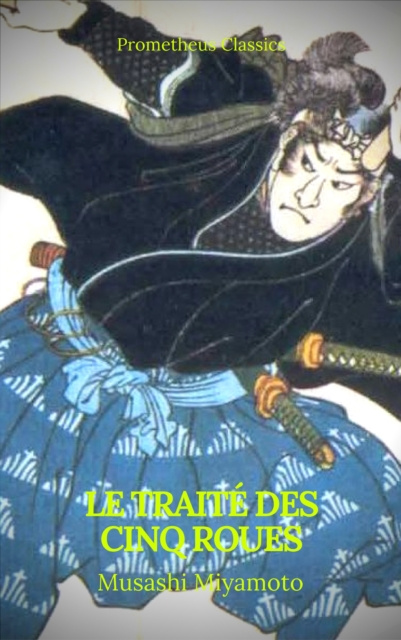 E-Book Le Traite des Cinq Roues (Best Navigation, Active TOC)(Prometheus Classics) Musashi Miyamoto