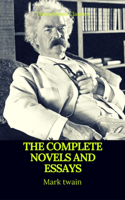 E-kniha Mark Twain: The Complete Novels and Essays (Best Navigation, Active TOC)(Prometheus Classics) Mark twain