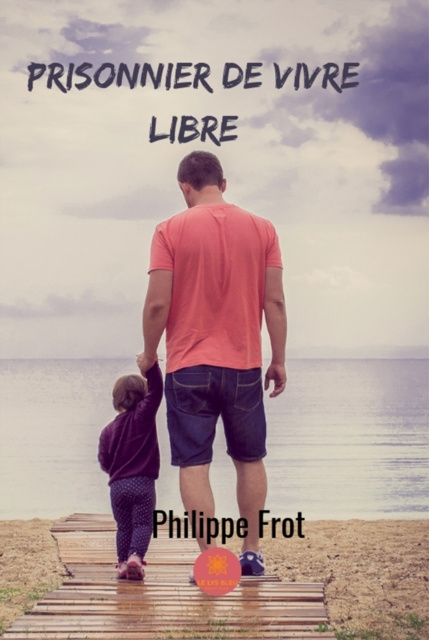E-book Prisonnier de vivre libre Philippe Frot