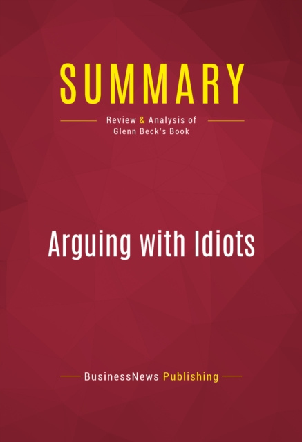 E-knjiga Summary: Arguing with Idiots BusinessNews Publishing
