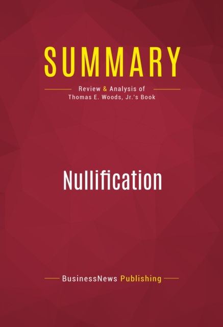 E-knjiga Summary: Nullification BusinessNews Publishing