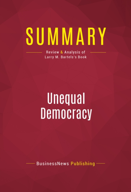 E-Book Summary: Unequal Democracy BusinessNews Publishing
