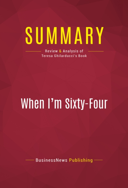 E-knjiga Summary: When I'm Sixty-Four BusinessNews Publishing