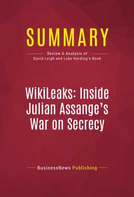 Libro electrónico Summary: WikiLeaks: Inside Julian Assange's War on Secrecy BusinessNews Publishing