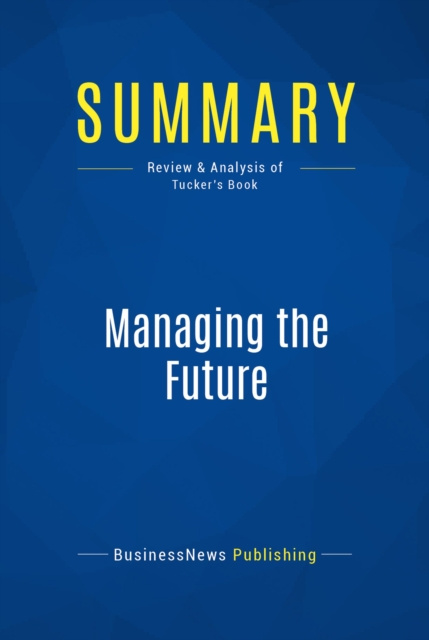 E-knjiga Summary: Managing the Future BusinessNews Publishing