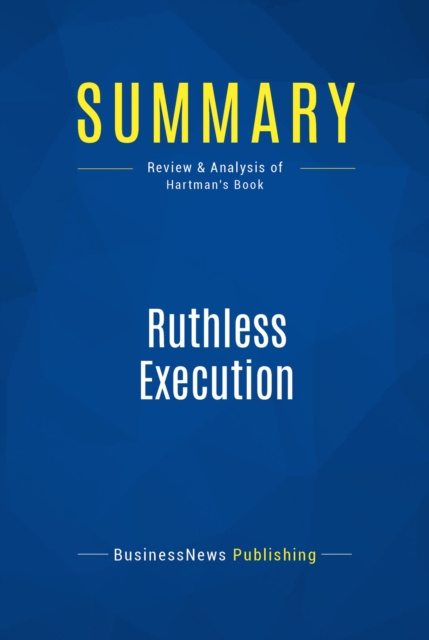 E-knjiga Summary: Ruthless Execution BusinessNews Publishing